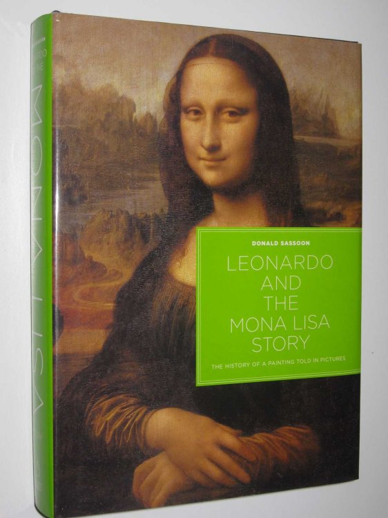 Leonardo and the Mona Lisa Story : The History of a Painting Told in Pictures