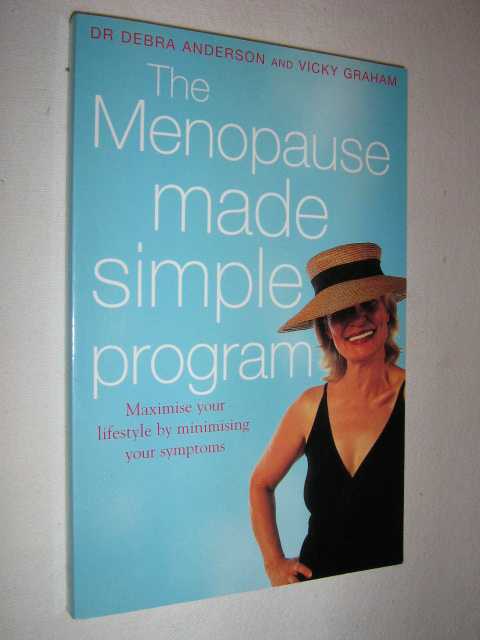 The Menopause Made Simple Program : Maximise Your Lifestyle by Minimising Your Symptoms