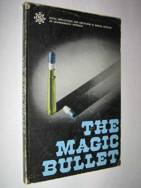 The Magic Bullet : Social Implications and Limitations of Modern Medicine An Environmental Approach