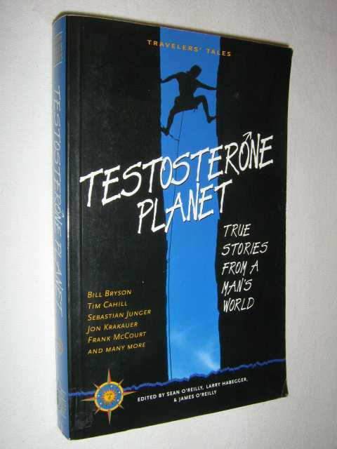 Testosterone Planet : True Stories From a Man's World