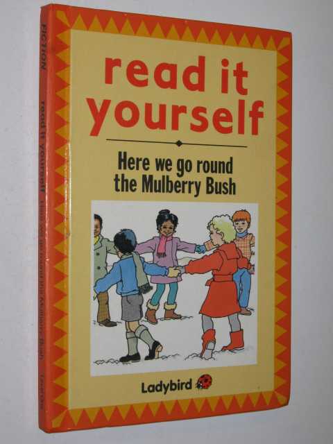 Here We Go Round the Mulberry Bush