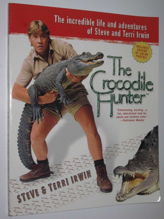 The Crocodile Hunter : The Incredible Life and Adventures of Steve and Terri Irwin