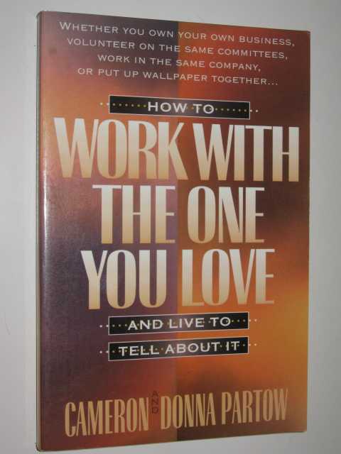 How to Work With the One You Love and Live to Tell About It