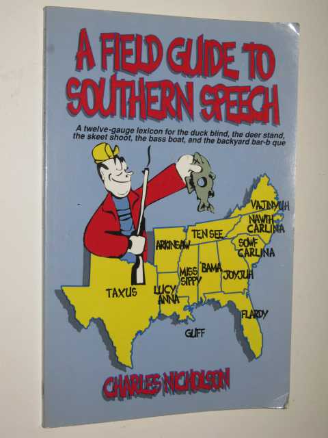 A Field Guide to Southern Speech : A Twelve-Gauge Lexicon for the Duck Blind, the Deer Stand, the Skeet Shoot, the Bass Boat, and the Backyard Barbec