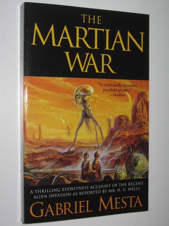 The Martian War : A Thrilling Eyewitness Account of the Recent Alien Invasion As Reported by Mr. H.g. Wells