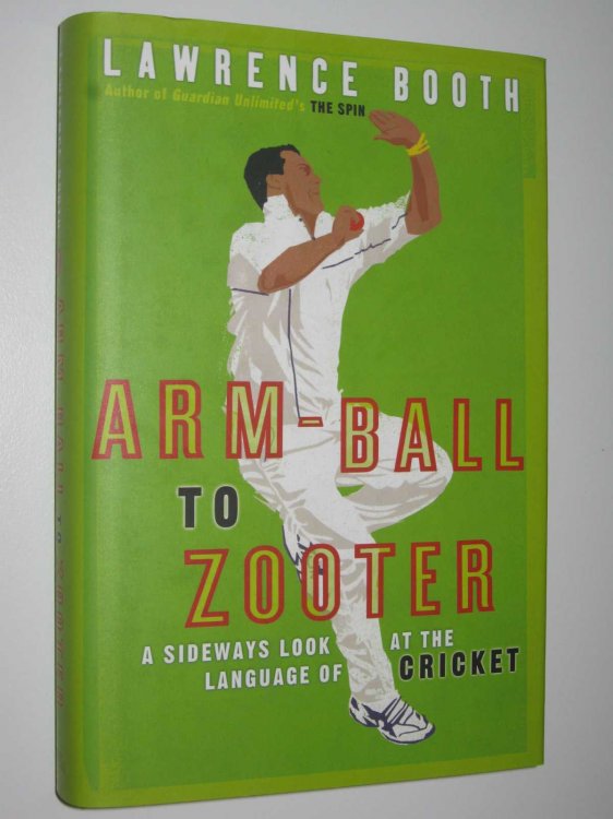 Arm-Ball to Zooter : A Sideways Look at the World of Cricket