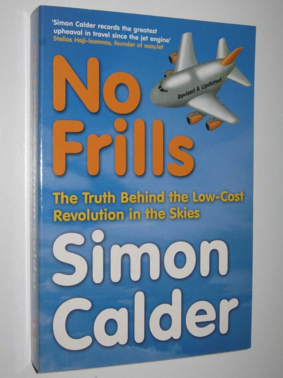 No Frills : The Truth Behind The Low-Cost Revolution In the Skies