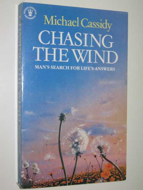 Chasing the Wind : Man's Search for Life's Answers