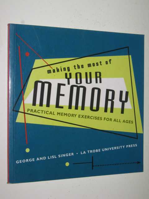 Making the Most of Your Memory : Practical Memory Exercises for All Ages