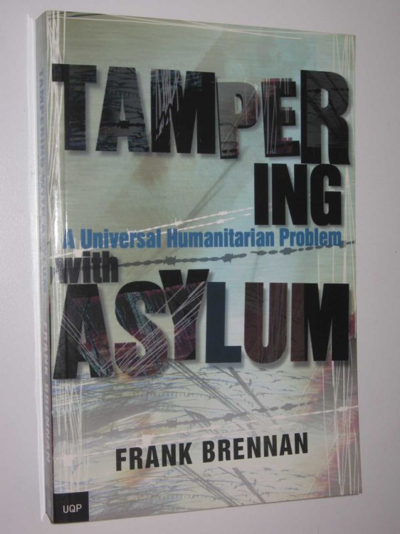 Tampering With Asylum : A Universal Humanitarian Problem