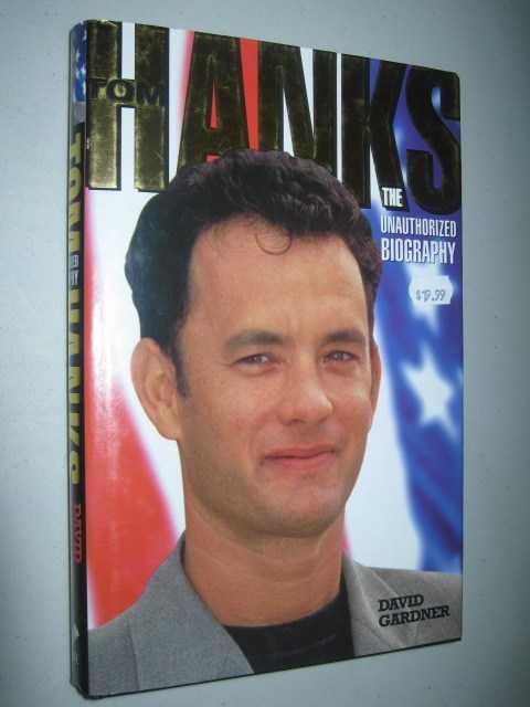 Tom Hanks : The Unauthorized Biography