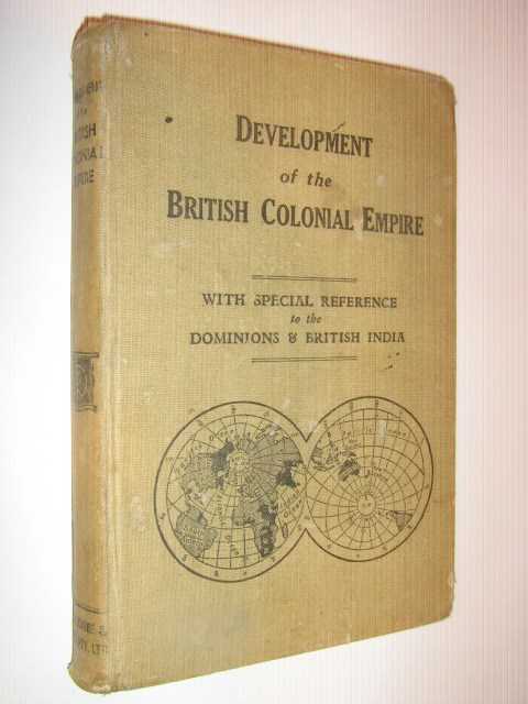 Development of the British Colonial Empire, with special reference to the dominions and British India