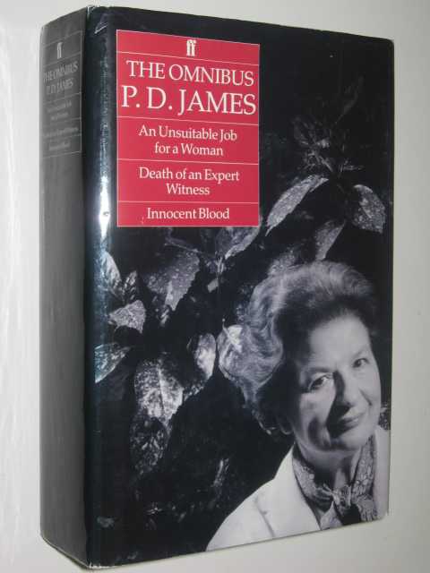 P. D James Omnibus : An Unsuitable Job for a Woman; Death of an Expert Witness; and Innocent Blood