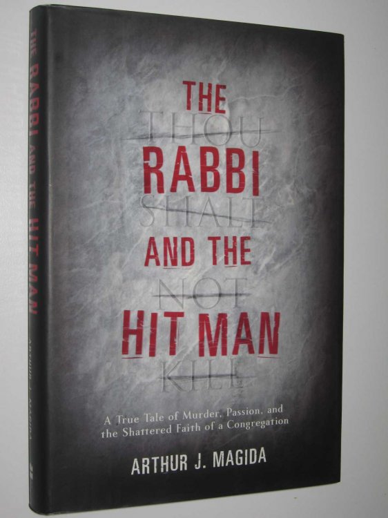 The Rabbi and the Hit Man : A True Tale of Murder, Passion, and the Shattered Faith of a Congregation
