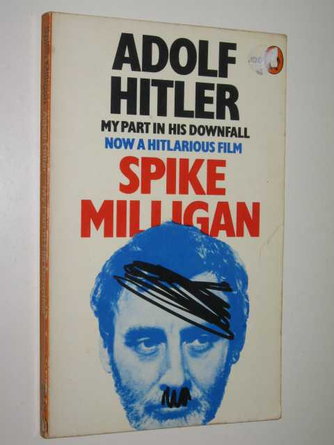 Adolf Hitler: My Part in His Downfall - War (and Peace) Memoirs Series #1