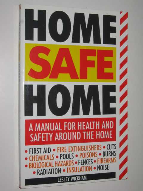 Home Safe Home : A Manual for Health and Safety Around the Home