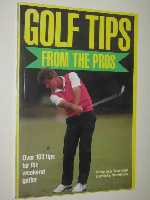 Golf Tips from the Pros : Over One Hundred Tips for the Weekend Golfer