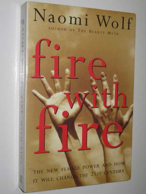 Fire with Fire : New Female Power and How It Will Change the 21st Century