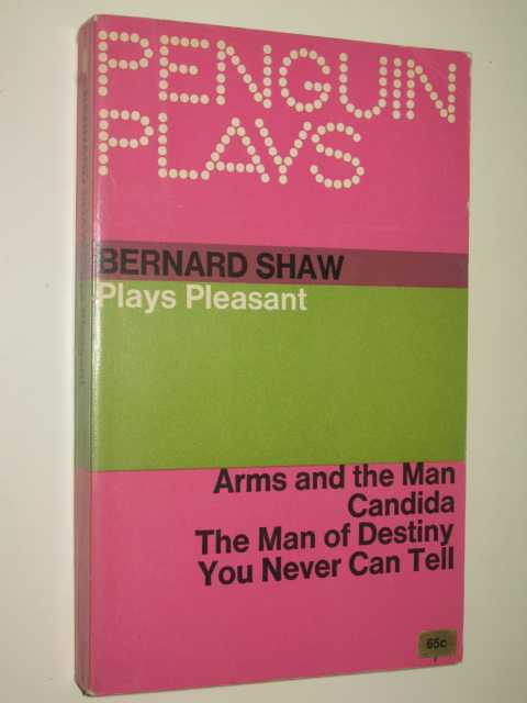 Plays Pleasant : Arms and the Man / Candida / The Man of Destiny / You Never Can Tell