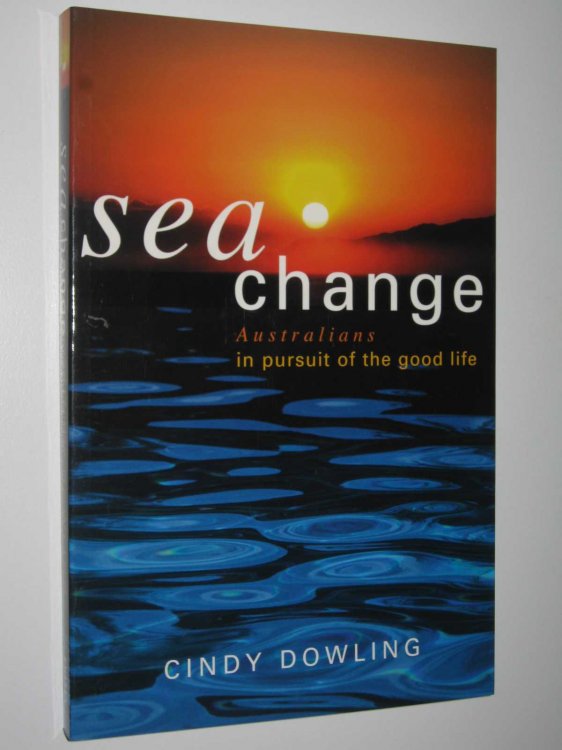 Sea Change : Australians in Pursuit of the Good Life