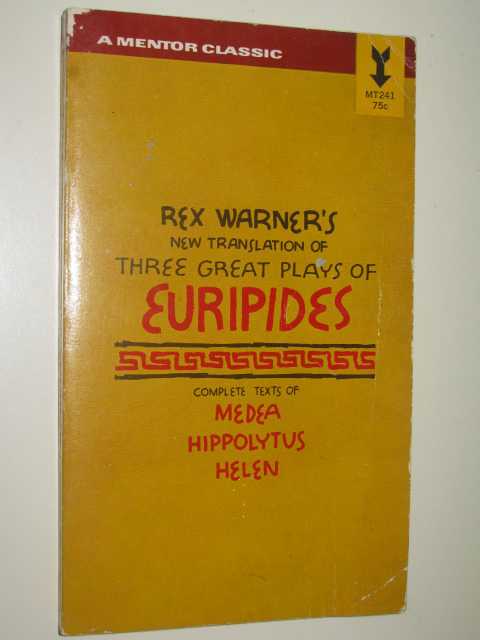 Three Great Plays of Euripides : Medea / Hippolytus / Helen