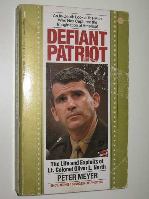 Defiant Patriot : The Life and Exploits of Lt. Colonel Oliver L. North