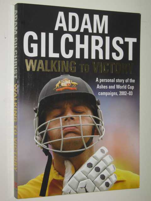Walking to Victory : A Personal Story of the Ashes and World Cup Campaigns, 2002-03