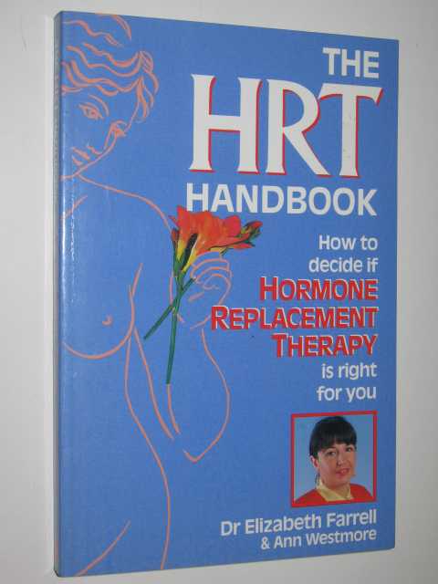 The HRT Handbook : How to Decide if Hormone Replacement Therapy is Right For You