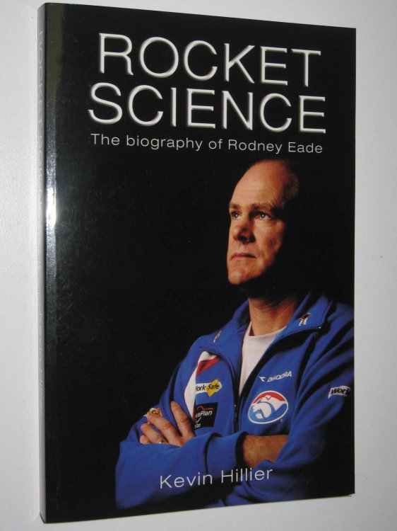 Rocket Science : The Biography Of Rodney Eade