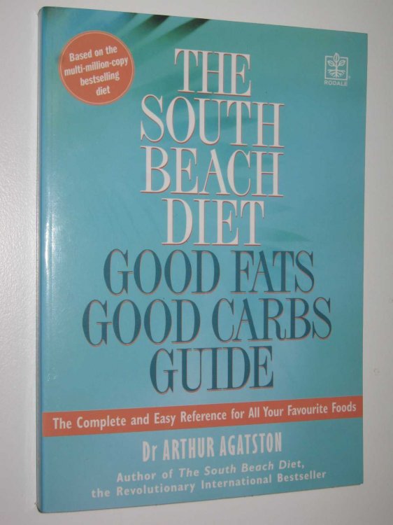 The South Beach Diet : Good Fats, Good Carbs Guide