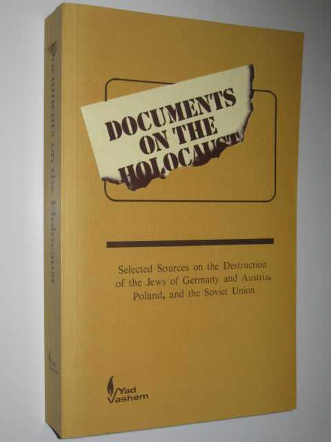 Documents on the Holocaust : Selected Sources on the Destruction of the Jews of Germany and Austria, Poland, and the Soviet Union