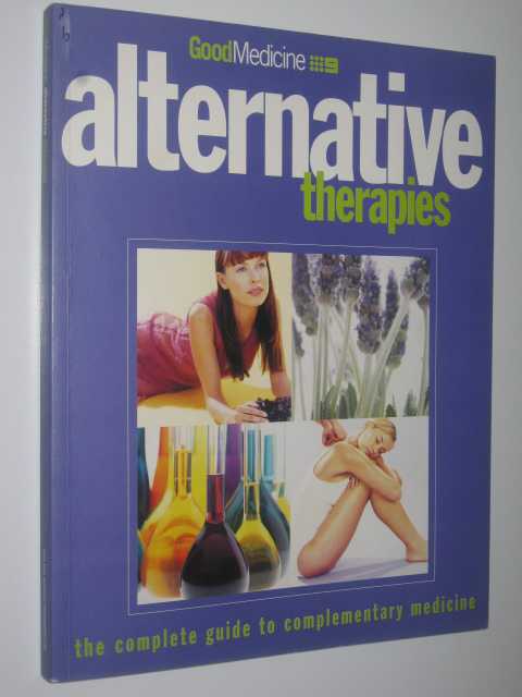 Alternative Therapies : The Complete Guide to Complementary Medicine