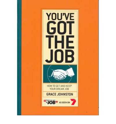 You've Got the Job : How to Get and Keep Your Dream Job