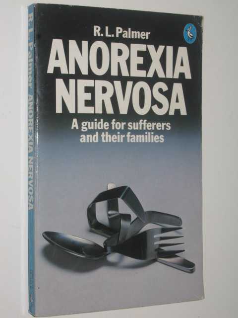 Anorexia Nervosa : Guide for sufferers and their family