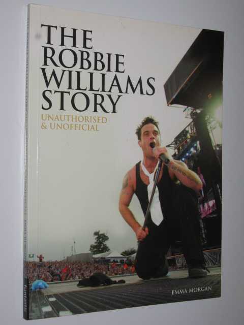 The Robbie Williams Story : Unauthorised & Unofficial