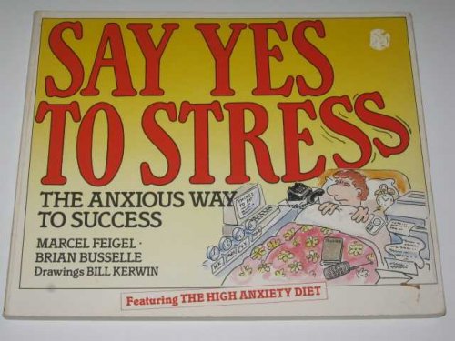 Say Yes to Stress : The Anxious Way to Success