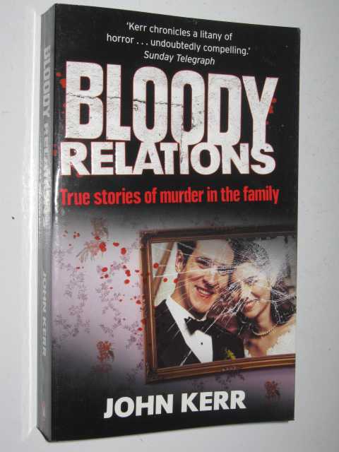 Bloody Relations : True Stories of Murder in the Family
