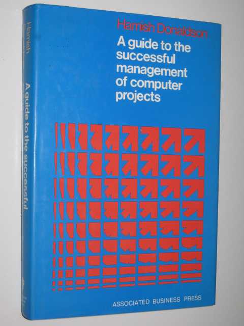 A Guide To The Successful Management Of Computer Projects