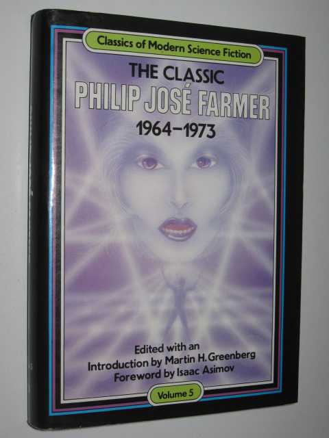 The Classic Philip Jose Farmer 1964-1973 Volume 5 - Classics of Modern Science Fiction Series #5