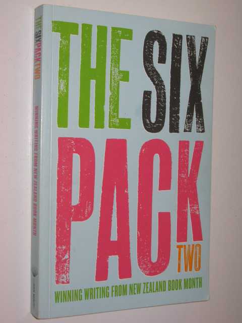 The Six Pack Two : Winning Writing from New Zealand Book Month