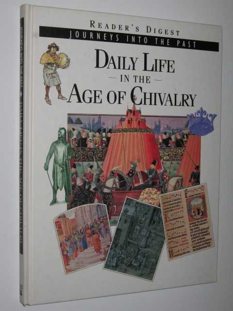 Daily Life in the Age of Chivalry - Journeys into the Past Series