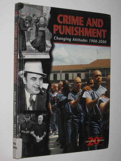 Crime and Punishment : Changing Attitudes 1900-2000