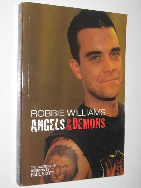 Robbie Williams : Angels & Demons The Unauthorized Biography