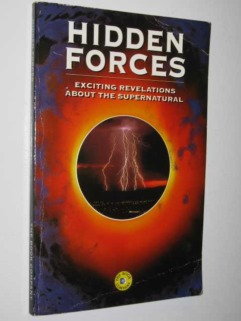 Hidden Forces : Exciting Revelations About the Supernatural