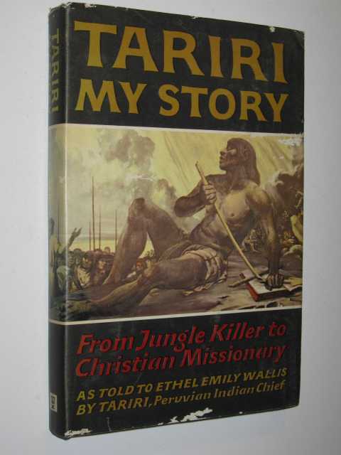 Tariri: My Story : From Jungle Killer to Christian Missionary