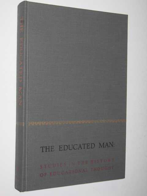 The Educated Man : Studies in the History of Educational Thought