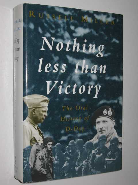 Nothing Less Than Victory : The Oral History of D-Day