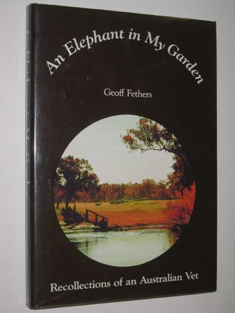 An Elephant in My Garden : Recollections of an Australian Vet