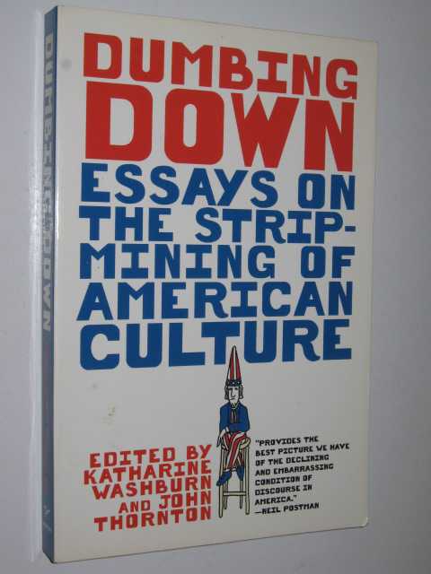 Dumbing Down : Essays On The Strip-mining Of American Culture