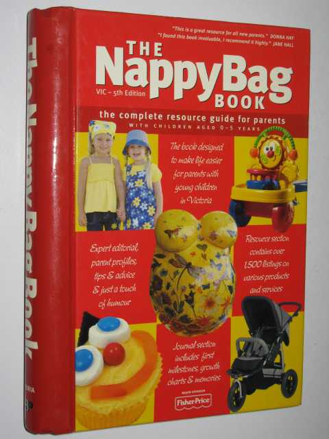 The Nappy Bag Book Victoria : The Complete Resource Guide For Parents With Children Aged 0-5 Years